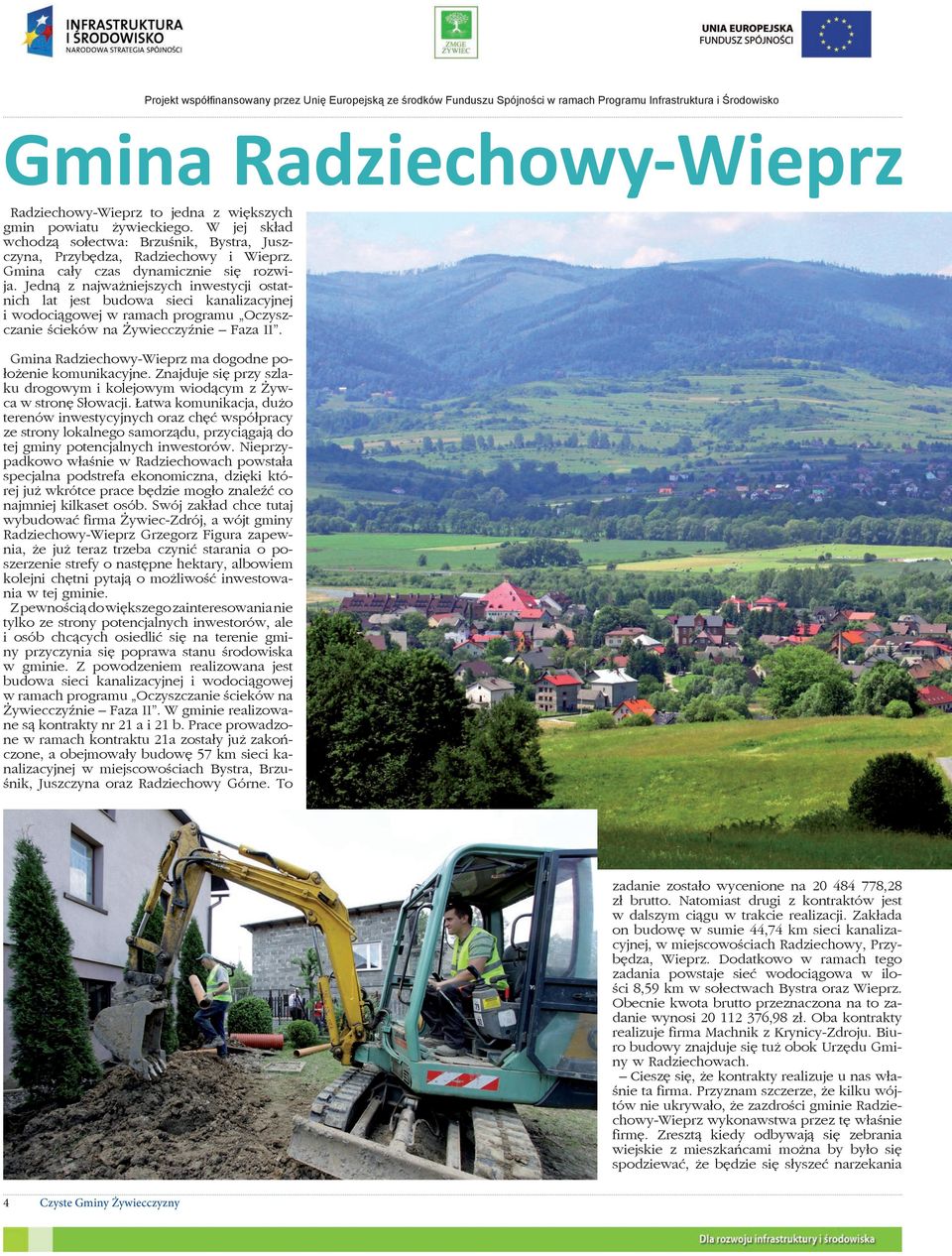 Jedną z najważniejszych inwestycji ostatnich lat jest budowa sieci kanalizacyjnej i wodociągowej w ramach programu Oczyszczanie ścieków na Żywiecczyźnie Faza II.