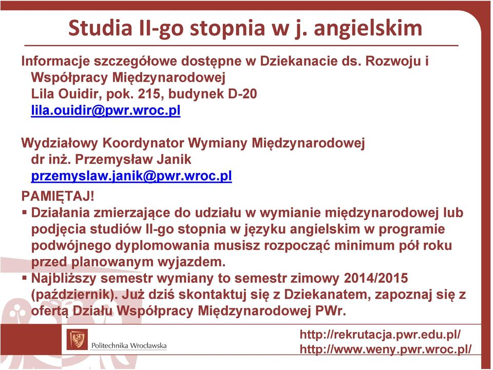 Działania zmierzające do udziału w wymianie międzynarodowej lub podjęcia studiów II-go stopnia w języku angielskim w programie podwójnego dyplomowania musisz rozpocząć minimum pół