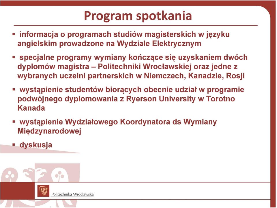 wybranych uczelni partnerskich w Niemczech, Kanadzie, Rosji wystąpienie studentów biorących obecnie udział w programie