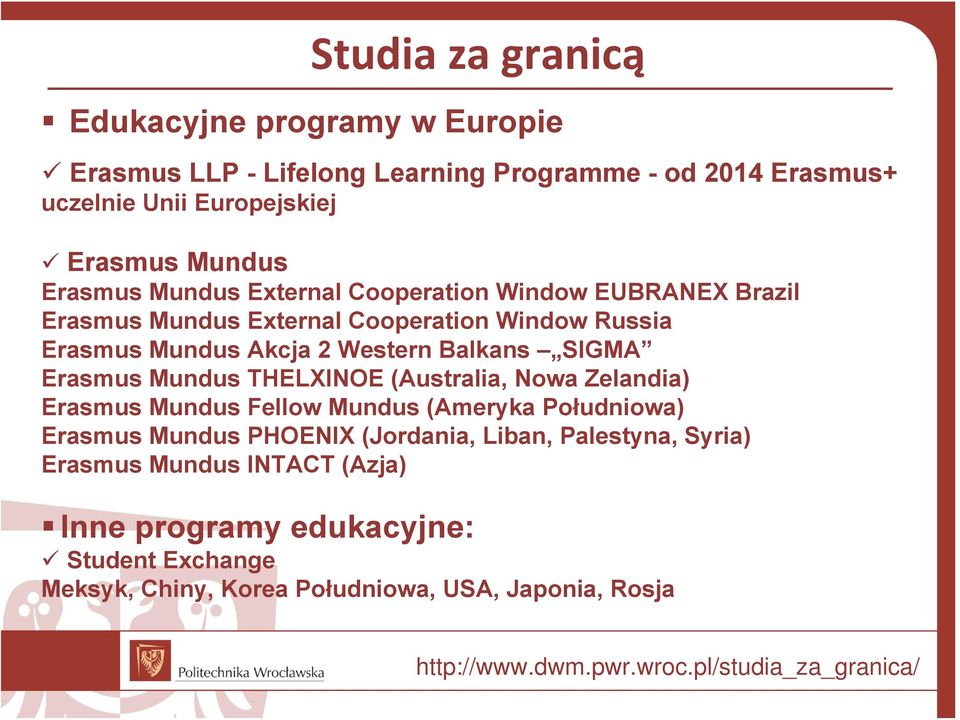 Mundus THELXINOE (Australia, Nowa Zelandia) Erasmus Mundus Fellow Mundus (Ameryka Południowa) Erasmus Mundus PHOENIX (Jordania, Liban, Palestyna, Syria)