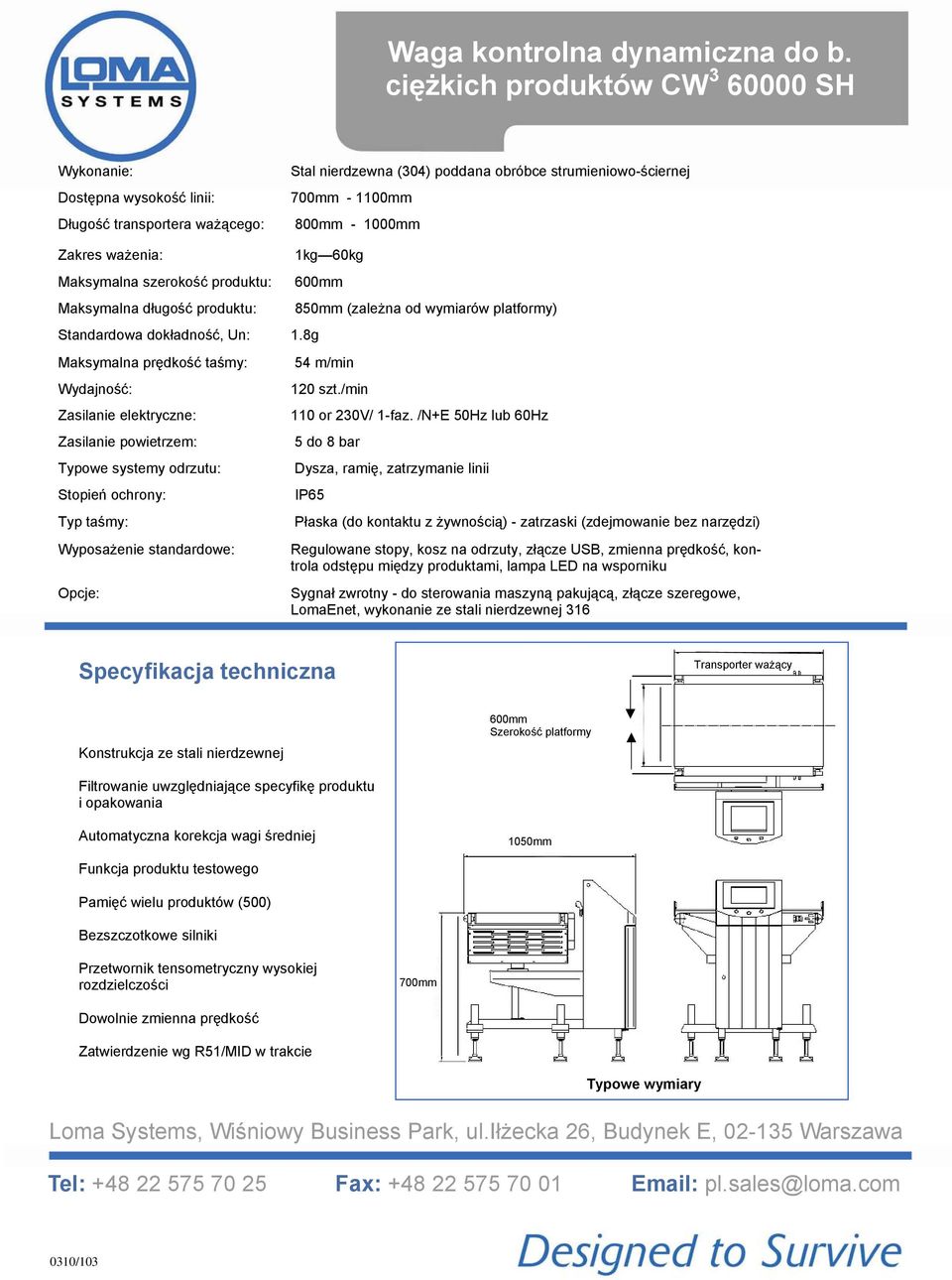 ważenia: 1kg 60kg Maksymalna szerokość produktu: 600mm Maksymalna długość produktu: 850mm (zależna od wymiarów platformy) Standardowa dokładność, Un: 1.