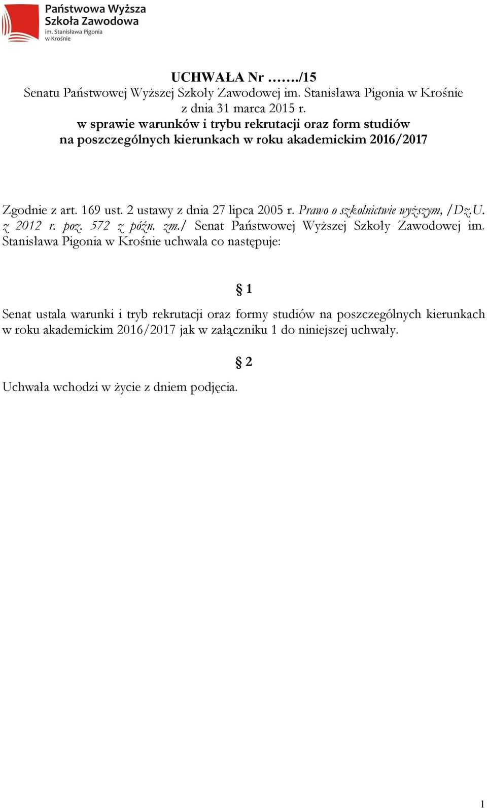 2 ustawy z dnia 27 lipca 2005 r. Prawo o szkolnictwie wyższym, /Dz.U. z 2012 r. poz. 572 z późn. zm./ Senat Państwowej Wyższej Szkoły Zawodowej im.