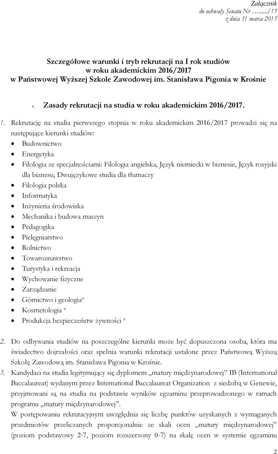 Rekrutację na studia pierwszego stopnia w roku akademickim 2016/2017 prowadzi się na następujące kierunki studiów: Budownictwo Energetyka Filologia ze specjalnościami: Filologia angielska, Język