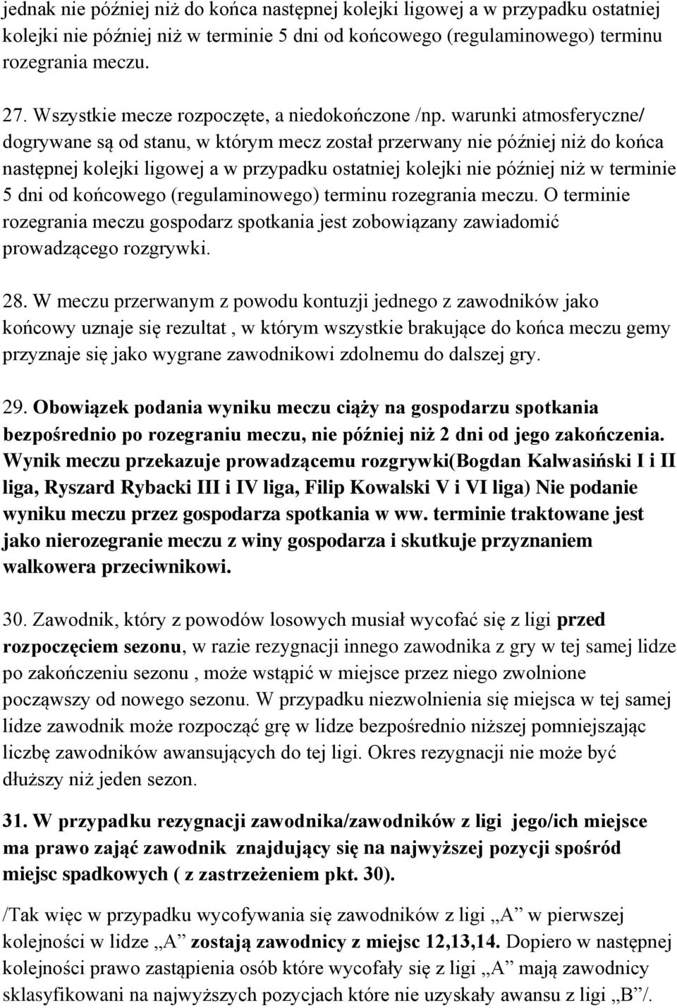 warunki atmosferyczne/ dogrywane są od stanu, w którym mecz został przerwany nie później niż do końca następnej kolejki ligowej a w przypadku ostatniej kolejki nie później niż w terminie 5 dni od