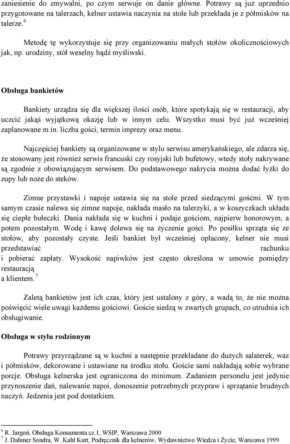 Obsługa bankietów Bankiety urządza się dla większej ilości osób, które spotykają się w restauracji, aby uczcić jakąś wyjątkową okazję lub w innym celu. Wszystko musi być już wcześniej zaplanowane m.