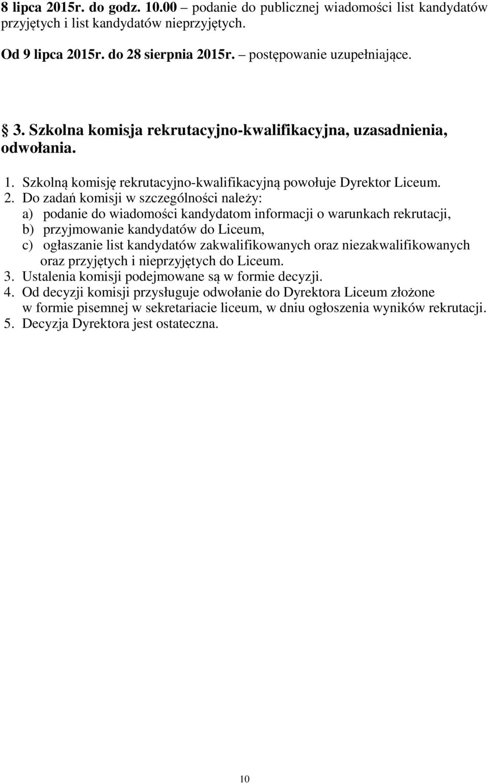 Do zadań komisji w szczególności należy: a) podanie do wiadomości kandydatom informacji o warunkach rekrutacji, b) przyjmowanie kandydatów do Liceum, c) ogłaszanie list kandydatów zakwalifikowanych