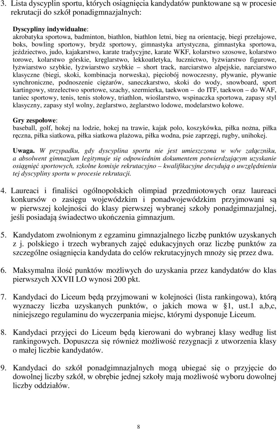 kolarstwo szosowe, kolarstwo torowe, kolarstwo górskie, kręglarstwo, lekkoatletyka, łucznictwo, łyżwiarstwo figurowe, łyżwiarstwo szybkie, łyżwiarstwo szybkie short track, narciarstwo alpejskie,