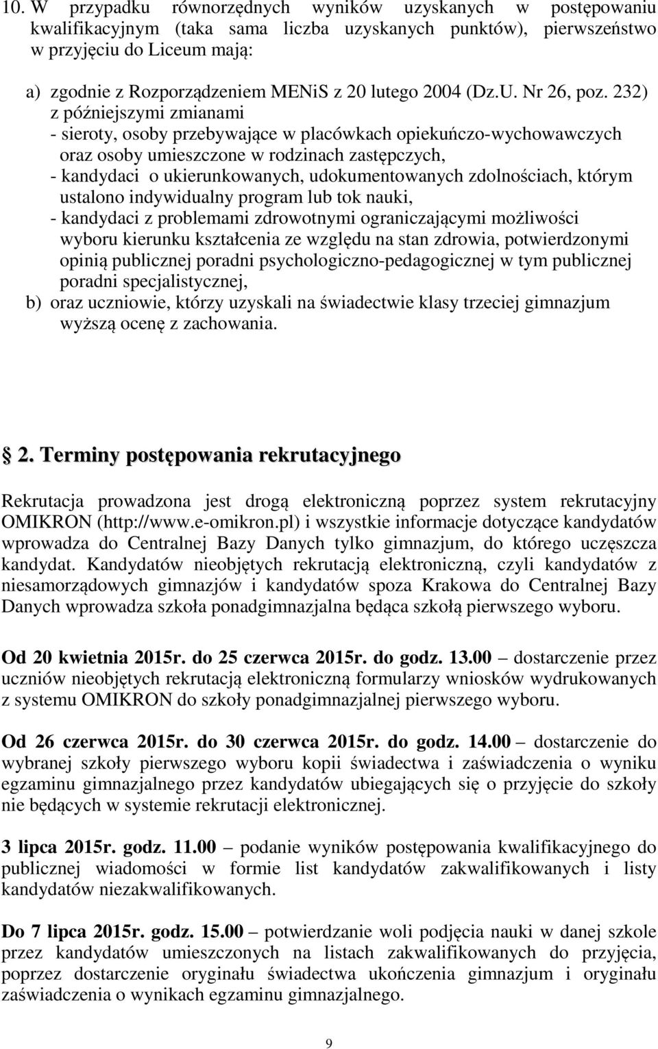 232) z późniejszymi zmianami - sieroty, osoby przebywające w placówkach opiekuńczo-wychowawczych oraz osoby umieszczone w rodzinach zastępczych, - kandydaci o ukierunkowanych, udokumentowanych