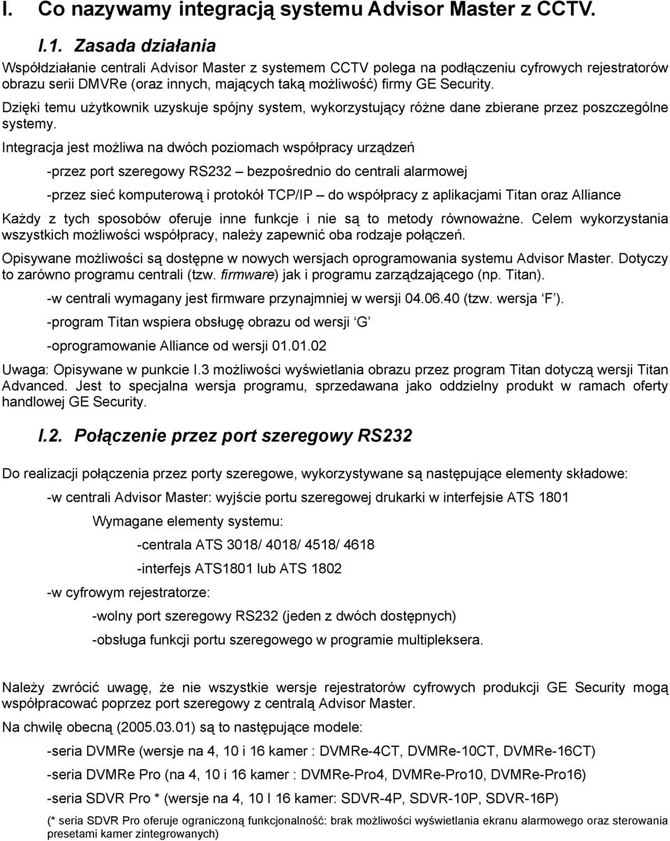 Dzięki temu użytkownik uzyskuje spójny system, wykorzystujący różne dane zbierane przez poszczególne systemy.