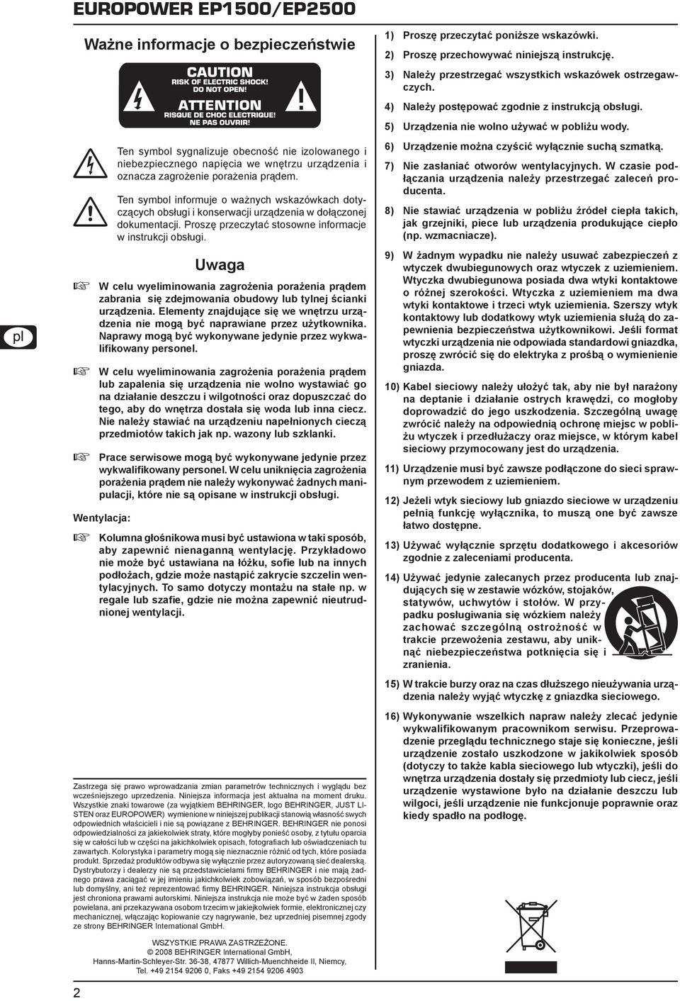 Uwaga ++ W celu wyeliminowania zagrożenia porażenia prądem zabrania się zdejmowania obudowy lub tylnej ścianki urządzenia.
