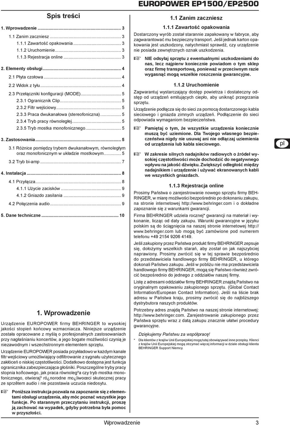 .. 5 3. Zastosowania... 5 3.1 Różnice pomiędzy trybem dwukanałowym, równoległym oraz monofonicznym w układzie mostkowym... 5 3.2 Tryb bi-amp... 7 4. Instalacja... 8 4.1 Przyłącza... 8 4.1.1 Użycie zacisków.