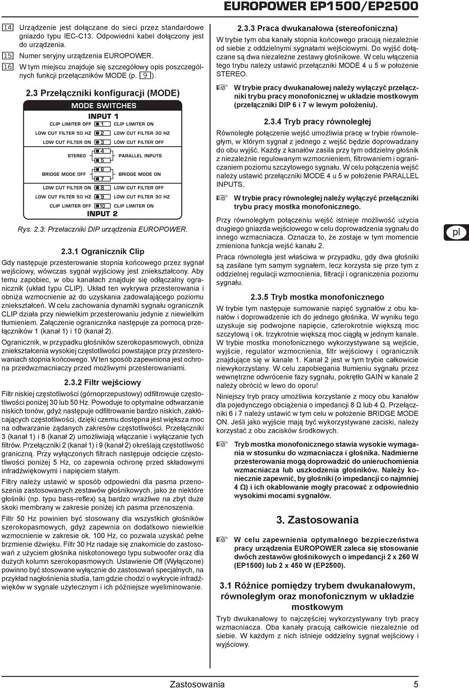 Przełączniki konfiguracji (MODE) Rys. 2.3: Przełaczniki DIP urządzenia EUROPOWER. 2.3.1 Ogranicznik Clip Gdy następuje przesterowanie stopnia końcowego przez sygnał wejściowy, wówczas sygnał wyjściowy jest zniekształcony.