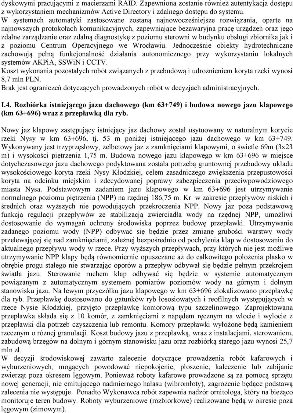 zdalną diagnostykę z poziomu sterowni w budynku obsługi zbiornika jak i z poziomu Centrum Operacyjnego we Wrocławiu.