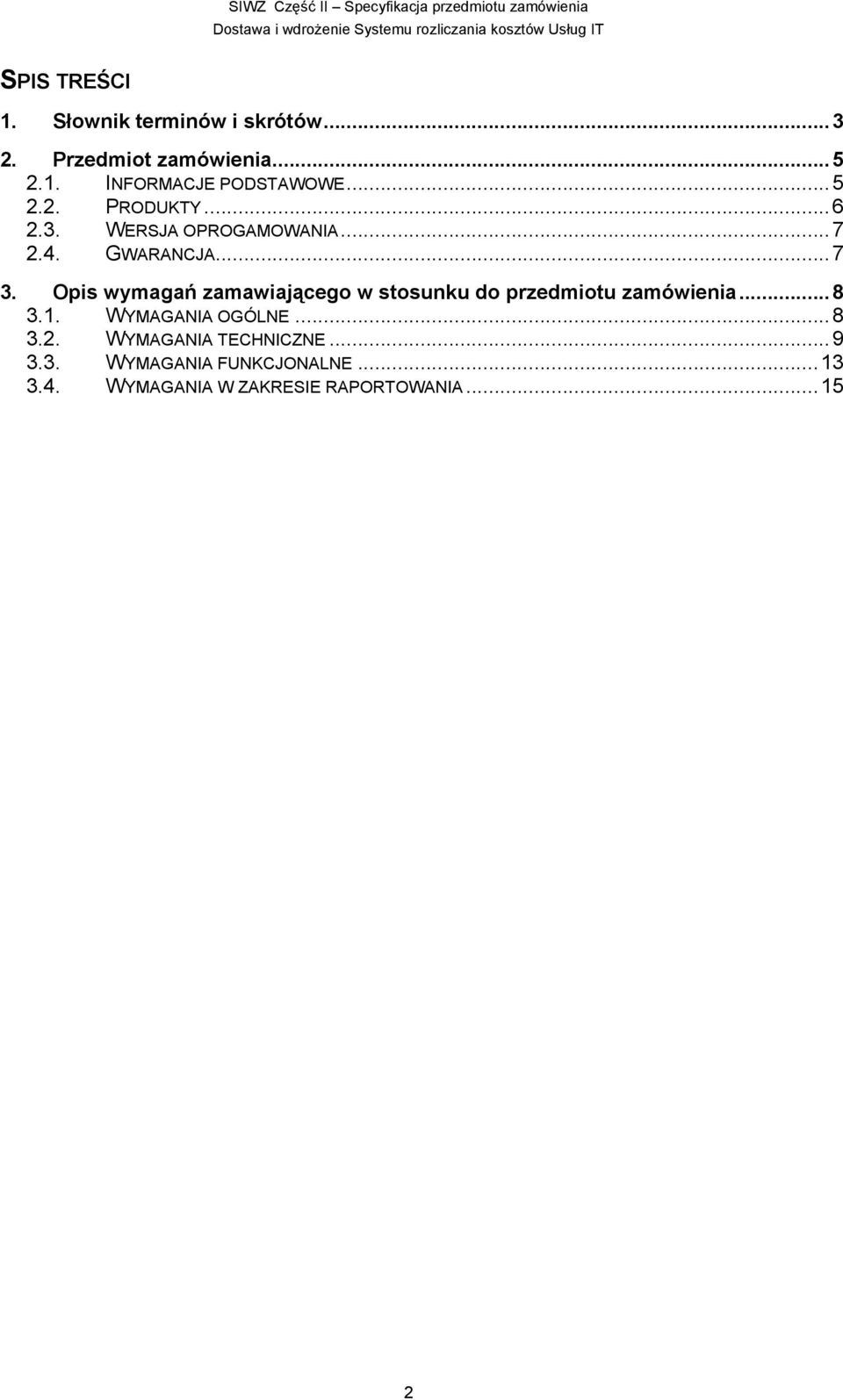Opis wymagań zamawiającego w stosunku do przedmiotu zamówienia... 8 3.1. WYMAGANIA OGÓLNE... 8 3.2.