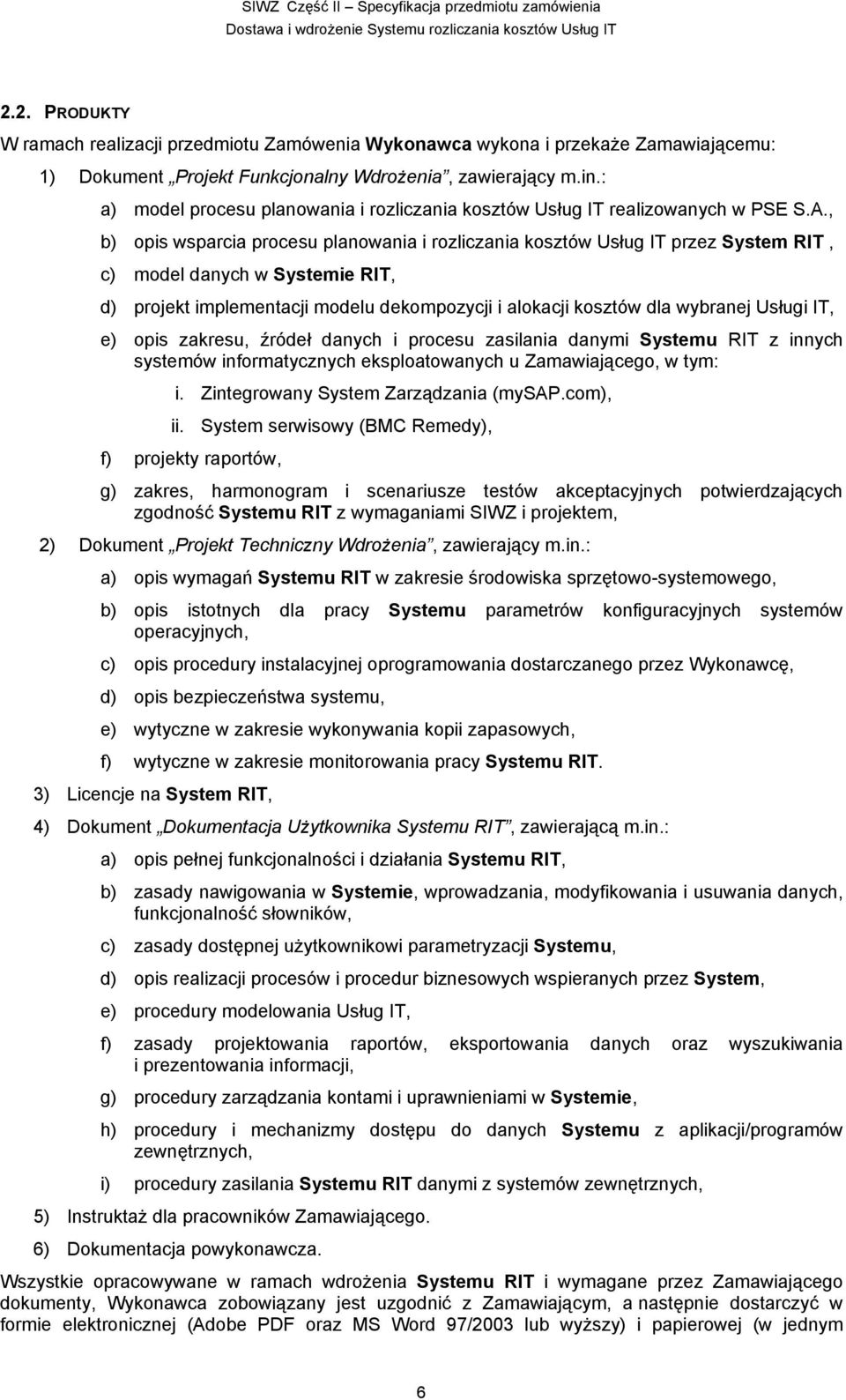 , b) opis wsparcia procesu planowania i rozliczania kosztów Usług IT przez System RIT, c) model danych w Systemie RIT, d) projekt implementacji modelu dekompozycji i alokacji kosztów dla wybranej