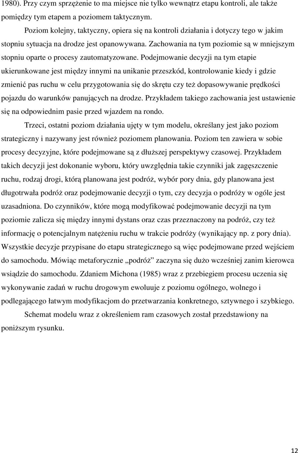 Zachowania na tym poziomie są w mniejszym stopniu oparte o procesy zautomatyzowane.