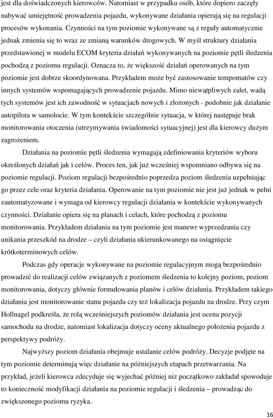 W myśl struktury działania przedstawionej w modelu ECOM kryteria działań wykonywanych na poziomie pętli śledzenia pochodzą z poziomu regulacji.