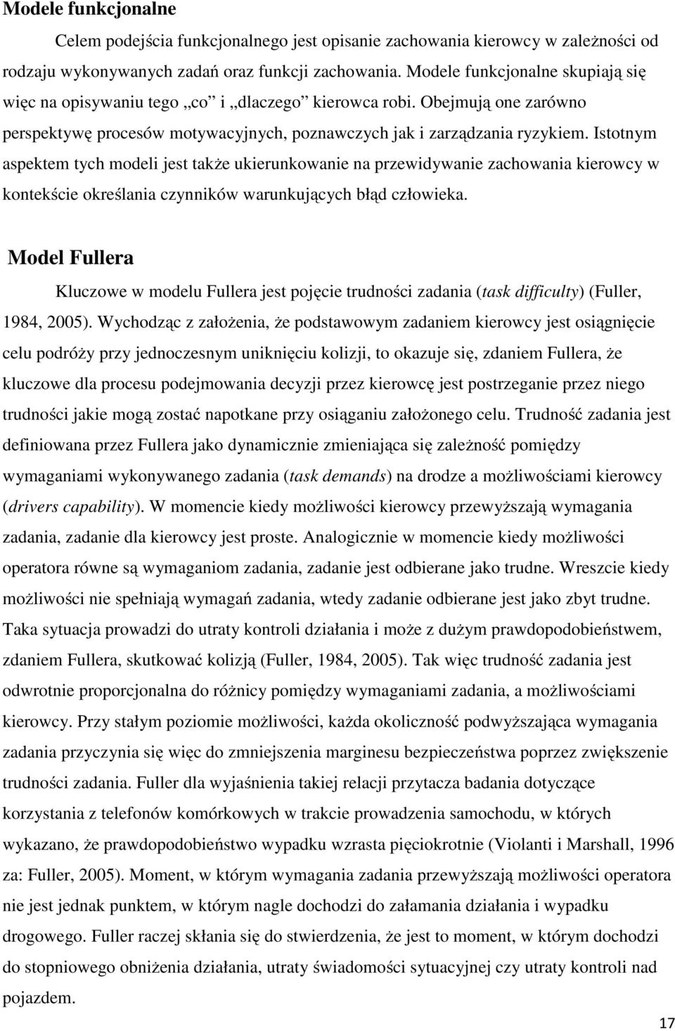 Istotnym aspektem tych modeli jest także ukierunkowanie na przewidywanie zachowania kierowcy w kontekście określania czynników warunkujących błąd człowieka.