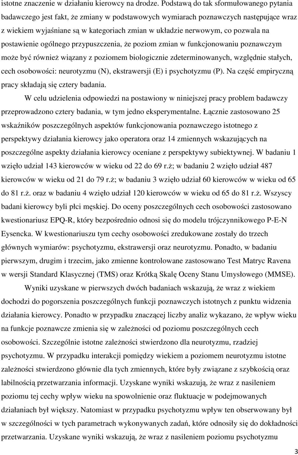pozwala na postawienie ogólnego przypuszczenia, że poziom zmian w funkcjonowaniu poznawczym może być również wiązany z poziomem biologicznie zdeterminowanych, względnie stałych, cech osobowości: