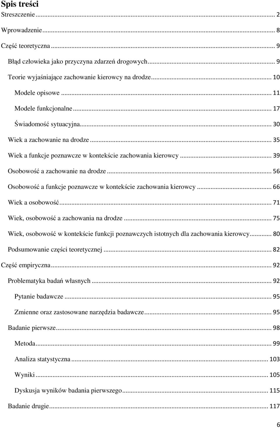 .. 56 Osobowość a funkcje poznawcze w kontekście zachowania kierowcy... 66 Wiek a osobowość... 71 Wiek, osobowość a zachowania na drodze.