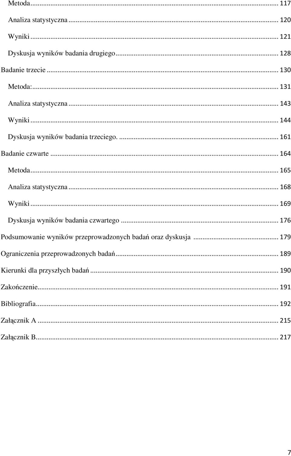 .. 165 Analiza statystyczna... 168 Wyniki... 169 Dyskusja wyników badania czwartego.