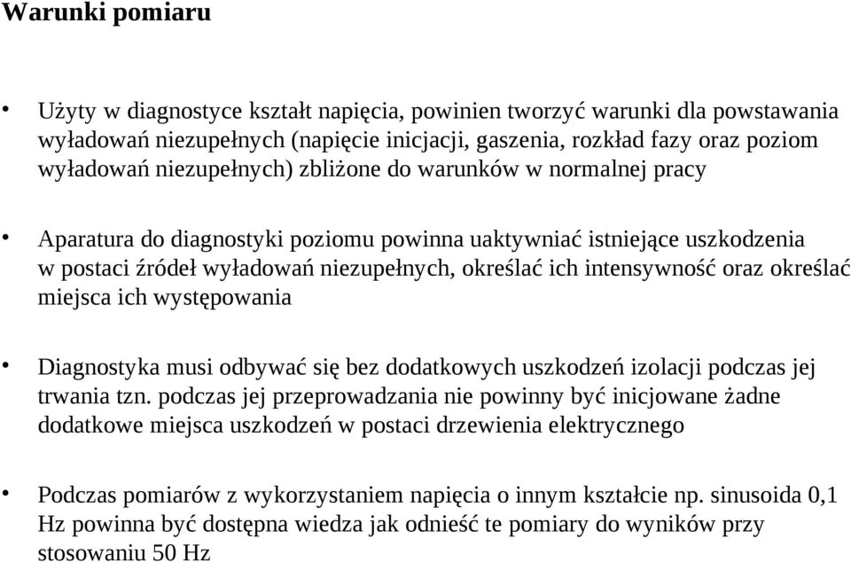 miejsca ich występowania Diagnostyka musi odbywać się bez dodatkowych uszkodzeń izolacji podczas jej trwania tzn.
