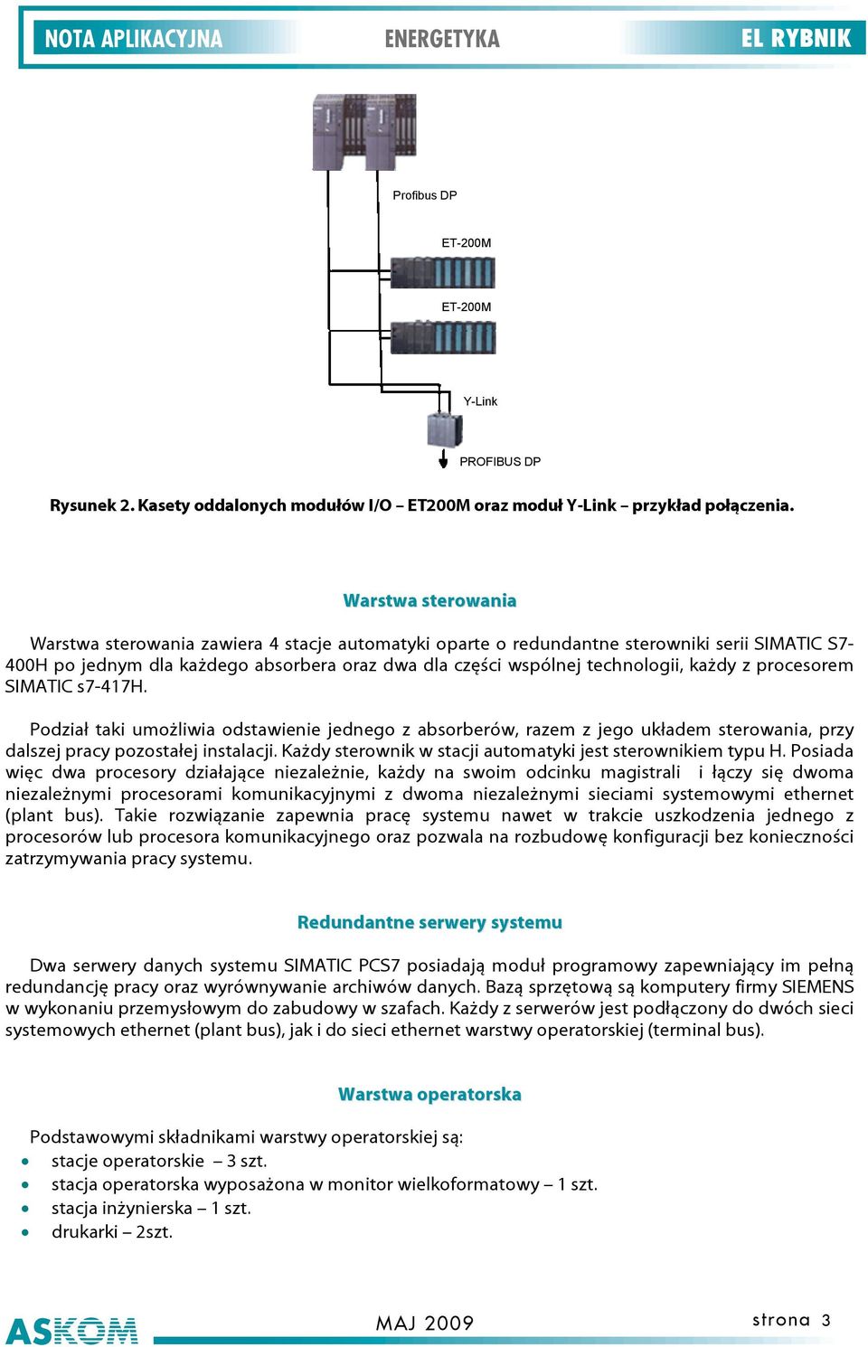 z procesorem SIMATIC s7-417h. Podział taki umożliwia odstawienie jednego z absorberów, razem z jego układem sterowania, przy dalszej pracy pozostałej instalacji.