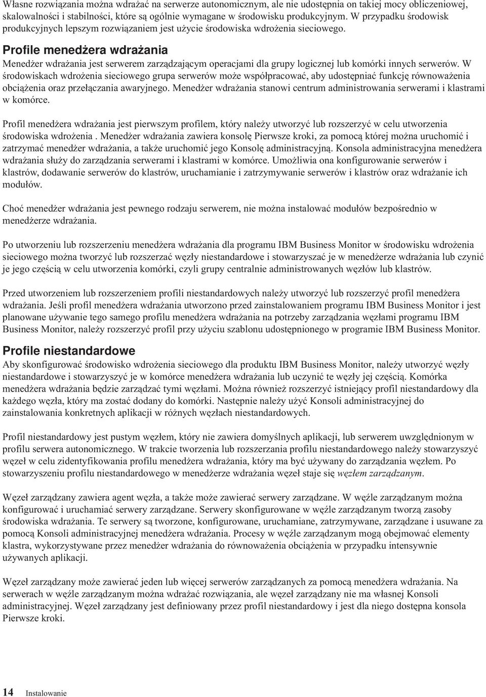 Profile menedżera wdrażania Menedżer wdrażania jest serwerem zarządzającym operacjami dla grupy logicznej lub komórki innych serwerów.