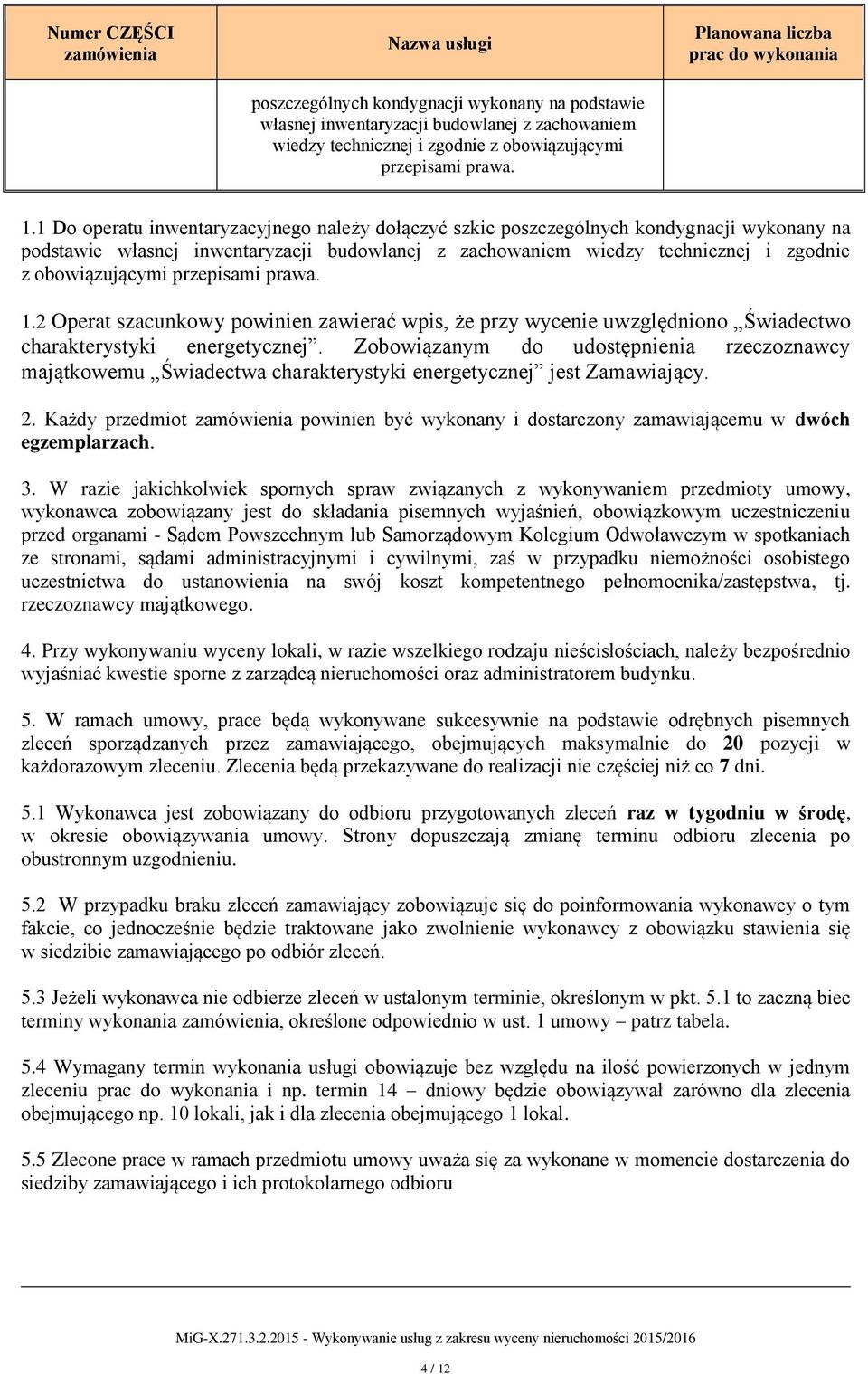 1 Do operatu inwentaryzacyjnego należy dołączyć szkic poszczególnych kondygnacji wykonany na podstawie własnej inwentaryzacji budowlanej z zachowaniem wiedzy technicznej i zgodnie z 2 Operat