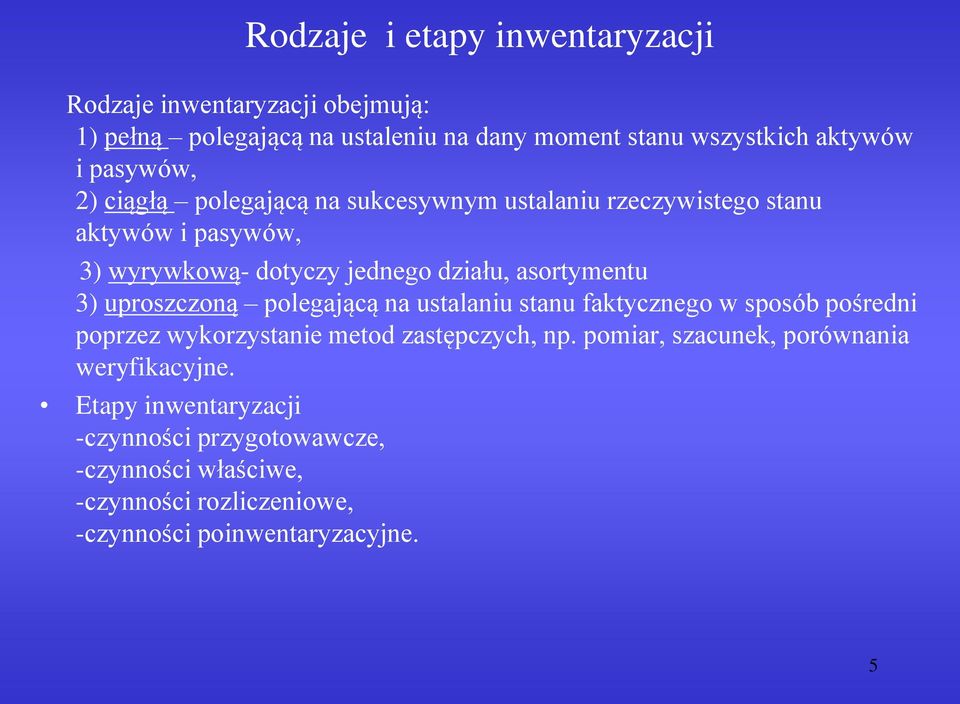 3) uproszczoną polegającą na ustalaniu stanu faktycznego w sposób pośredni poprzez wykorzystanie metod zastępczych, np.