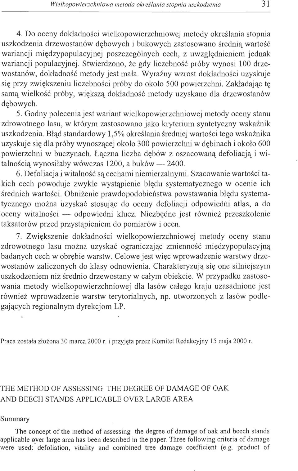 uwzględnieniem jednak wariancji populacyjnej. Stwierdzono, że gdy liczebność próby wynosi 1 OO drzewostanów, dokładność metody jest mała.