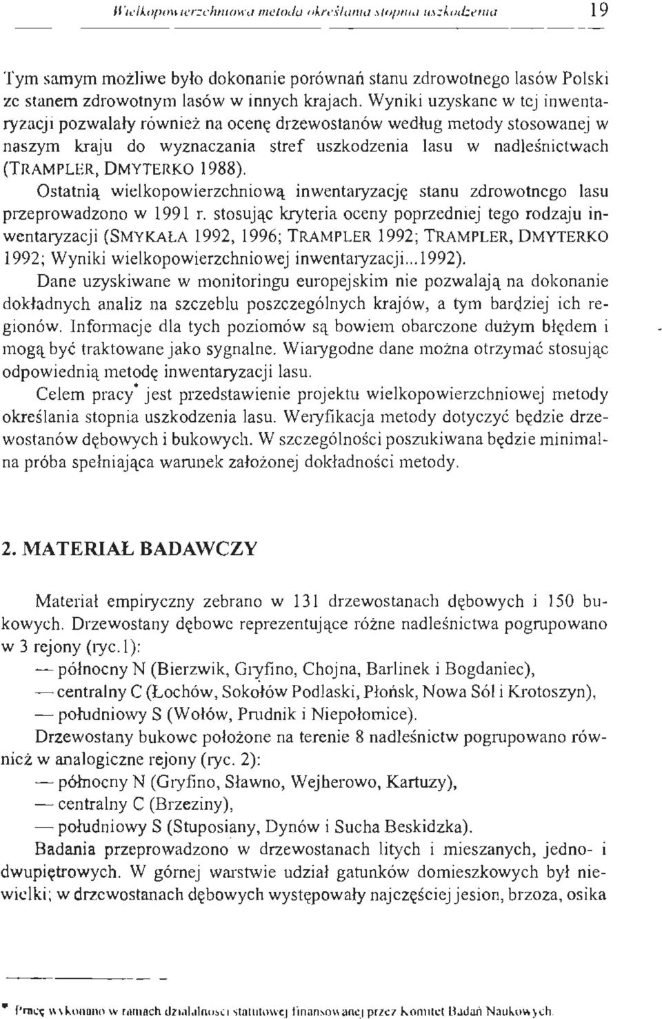 1988). Ostatnią wielkopowierzchniową inwentaryzacj ę stanu zdrowotnego lasu przeprowadzono w 1991 r.