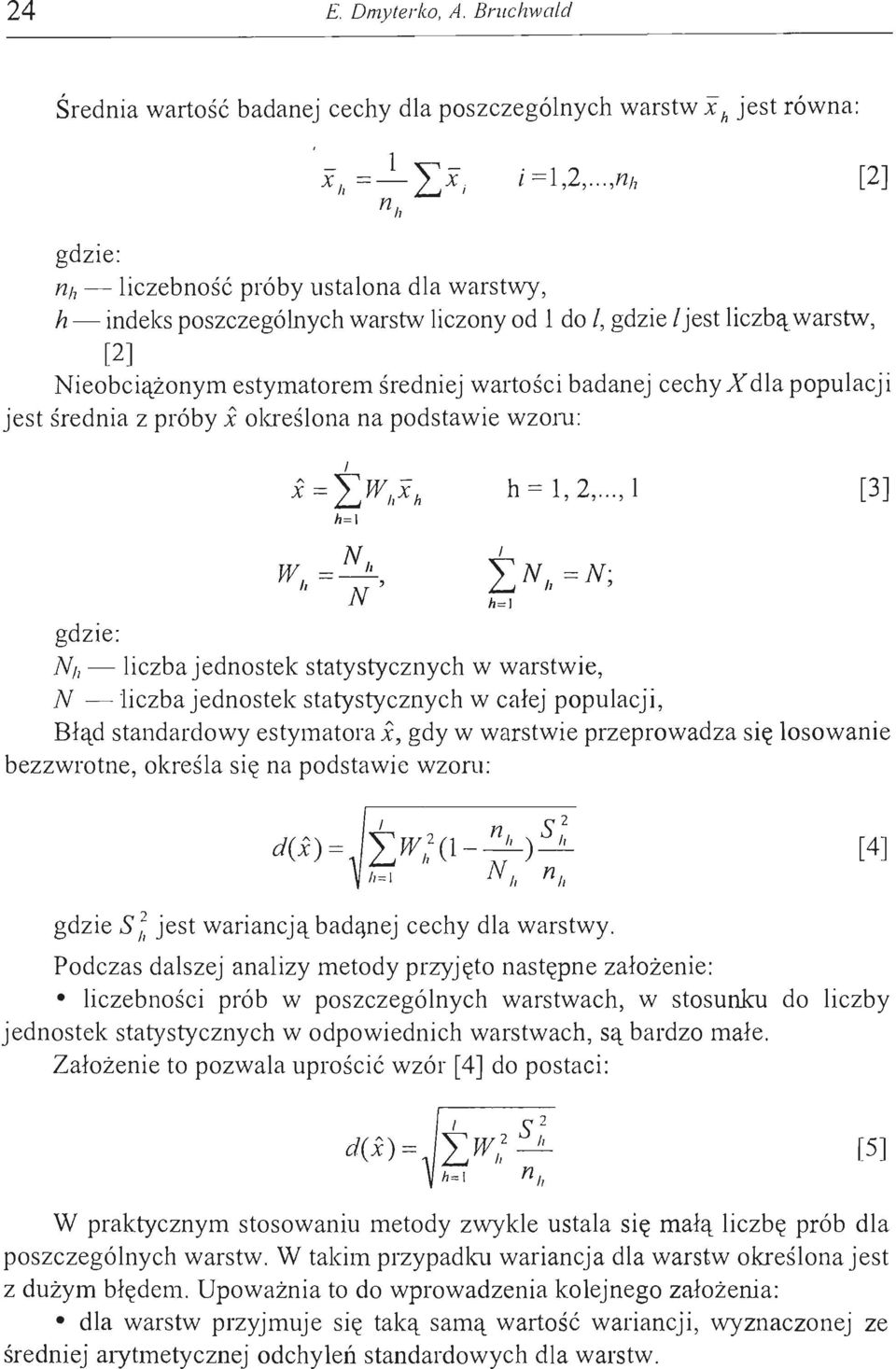 , gdzie l jest liczbą warstw, [2] Nieobciążonym estymatorem średniej wartości badanej cechy X dla populacji jest średnia z próby.x określona na podstawie wzonl I.x = Łwh.xh h = 1, 2.
