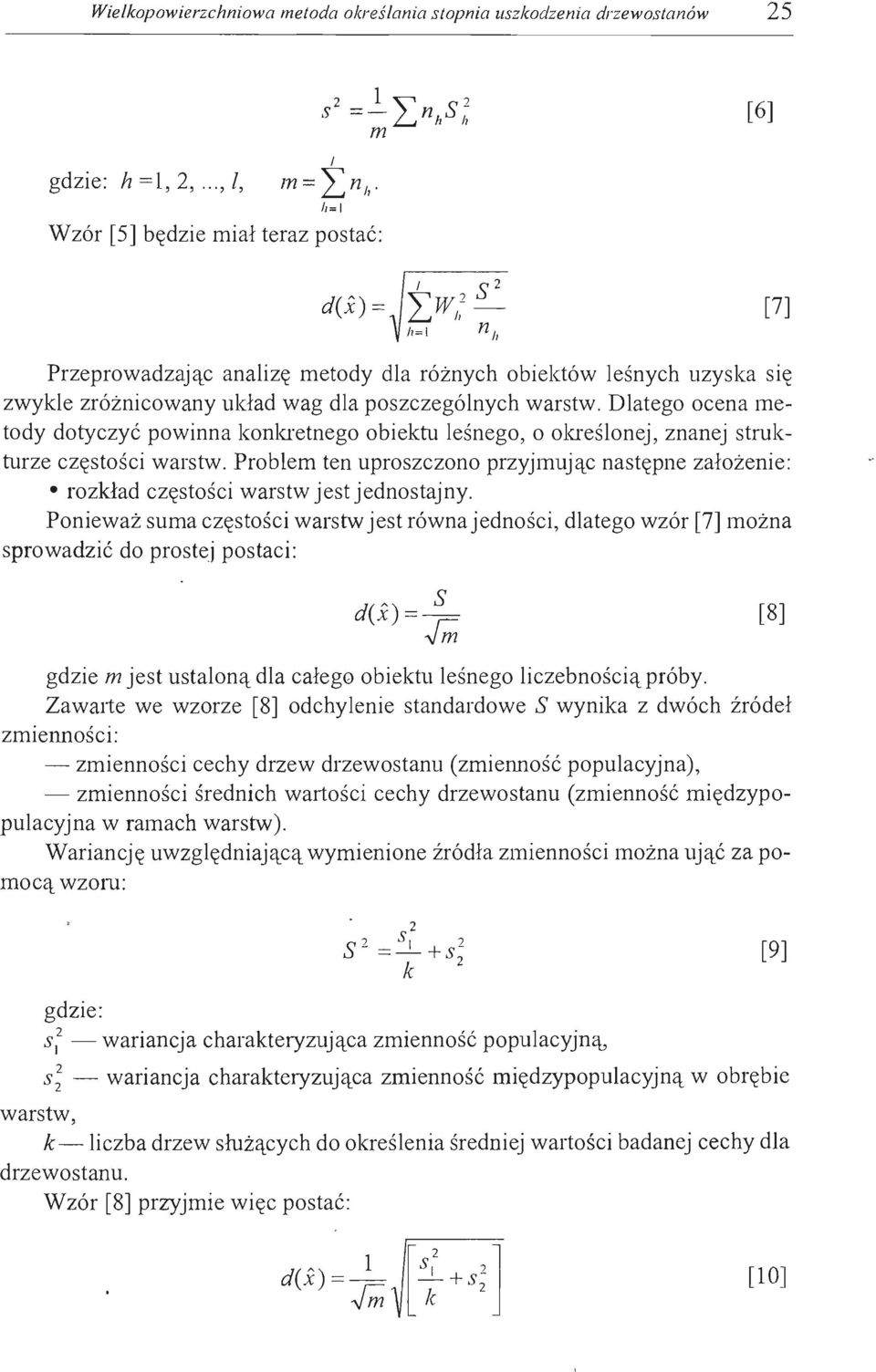 Dlatego ocena metody dotyczyć powinna konkretnego obiektu leśnego, o określonej, znanej strukturze częstości warstw.