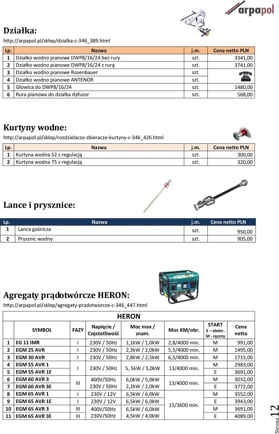 1480,00 6 Rura pianowa do działka dyfuzor 568,00 Kurtyny wodne: http://arpapol.pl/sklep/rozdzielacze-zbieracze-kurtyny-c-346_426.