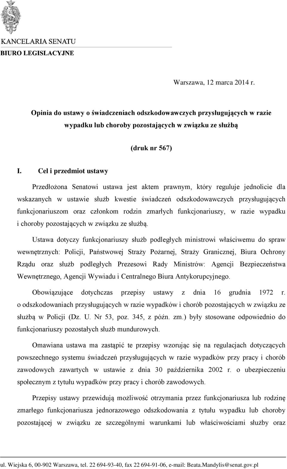 oraz członkom rodzin zmarłych funkcjonariuszy, w razie wypadku i choroby pozostających w związku ze służbą.