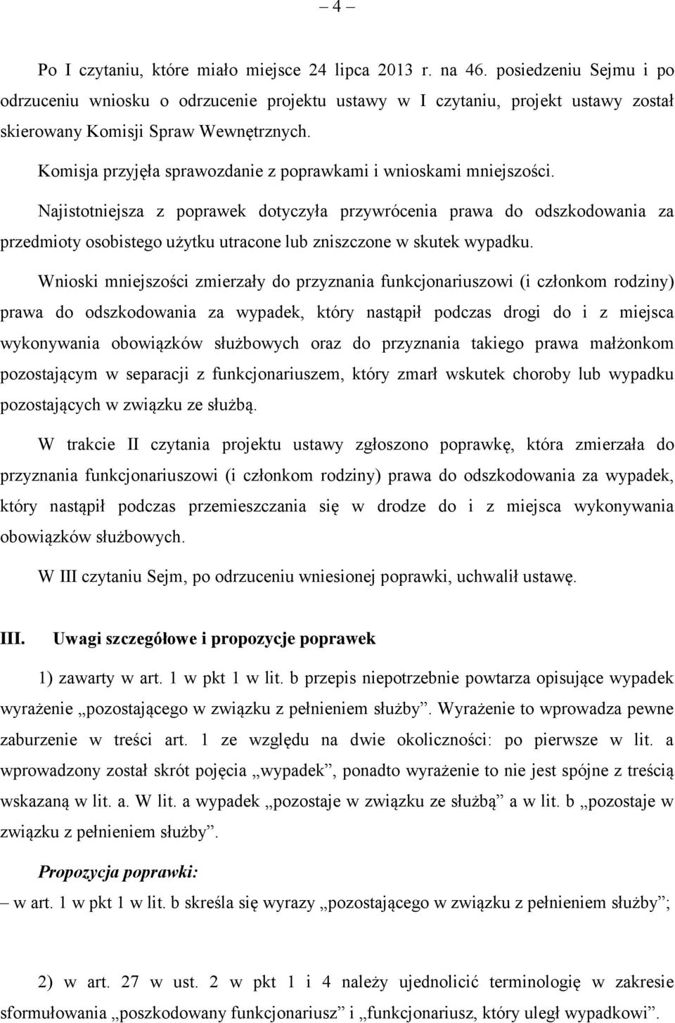 Komisja przyjęła sprawozdanie z poprawkami i wnioskami mniejszości.