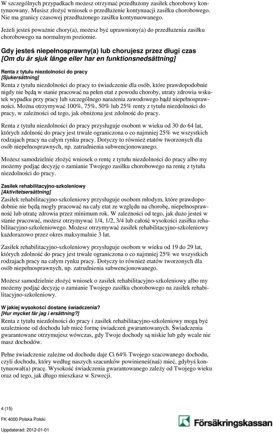 Gdy jesteś niepełnosprawny(a) lub chorujesz przez długi czas [Om du är sjuk länge eller har en funktionsnedsättning] Renta z tytułu niezdolności do pracy [Sjukersättning] Renta z tytułu niezdolności