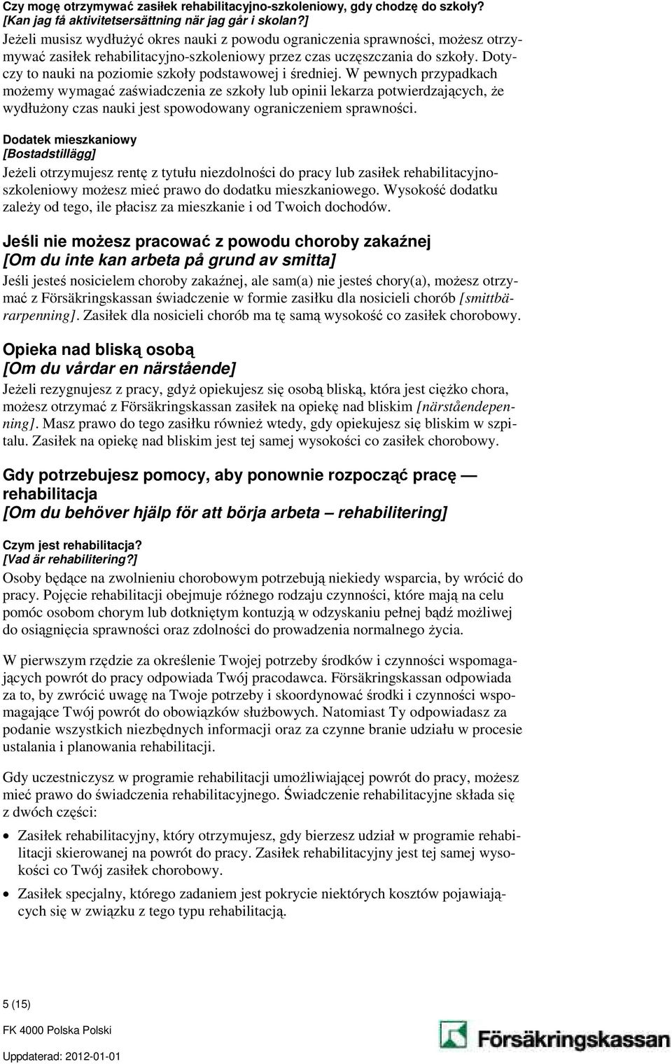 Dotyczy to nauki na poziomie szkoły podstawowej i średniej.