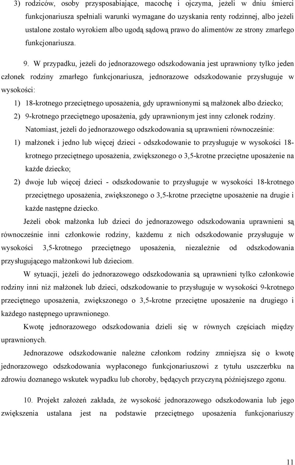 W przypadku, jeżeli do jednorazowego odszkodowania jest uprawniony tylko jeden członek rodziny zmarłego funkcjonariusza, jednorazowe odszkodowanie przysługuje w wysokości: 1) 18-krotnego przeciętnego