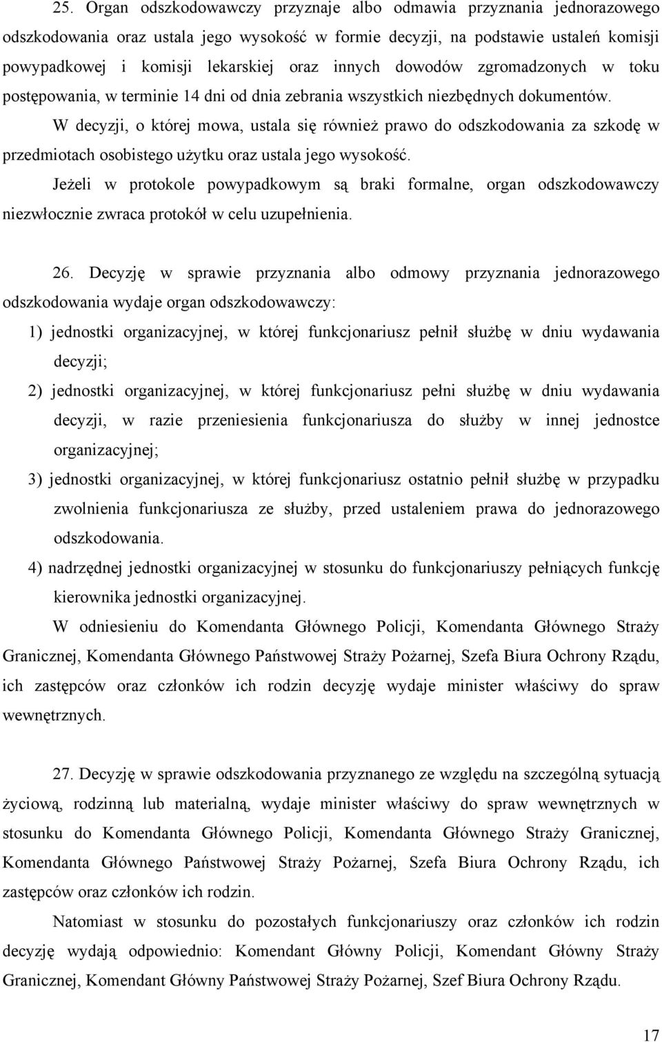 W decyzji, o której mowa, ustala się również prawo do odszkodowania za szkodę w przedmiotach osobistego użytku oraz ustala jego wysokość.