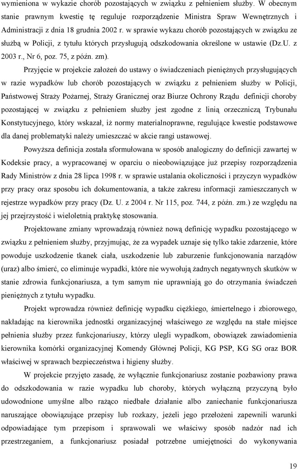 w sprawie wykazu chorób pozostających w związku ze służbą w Policji, z tytułu których przysługują odszkodowania określone w ustawie (Dz.U. z 2003 r., Nr 6, poz. 75, z późn. zm).