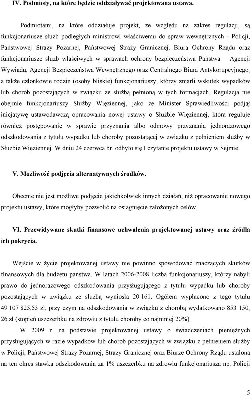 Państwowej Straży Granicznej, Biura Ochrony Rządu oraz funkcjonariusze służb właściwych w sprawach ochrony bezpieczeństwa Państwa Agencji Wywiadu, Agencji Bezpieczeństwa Wewnętrznego oraz Centralnego