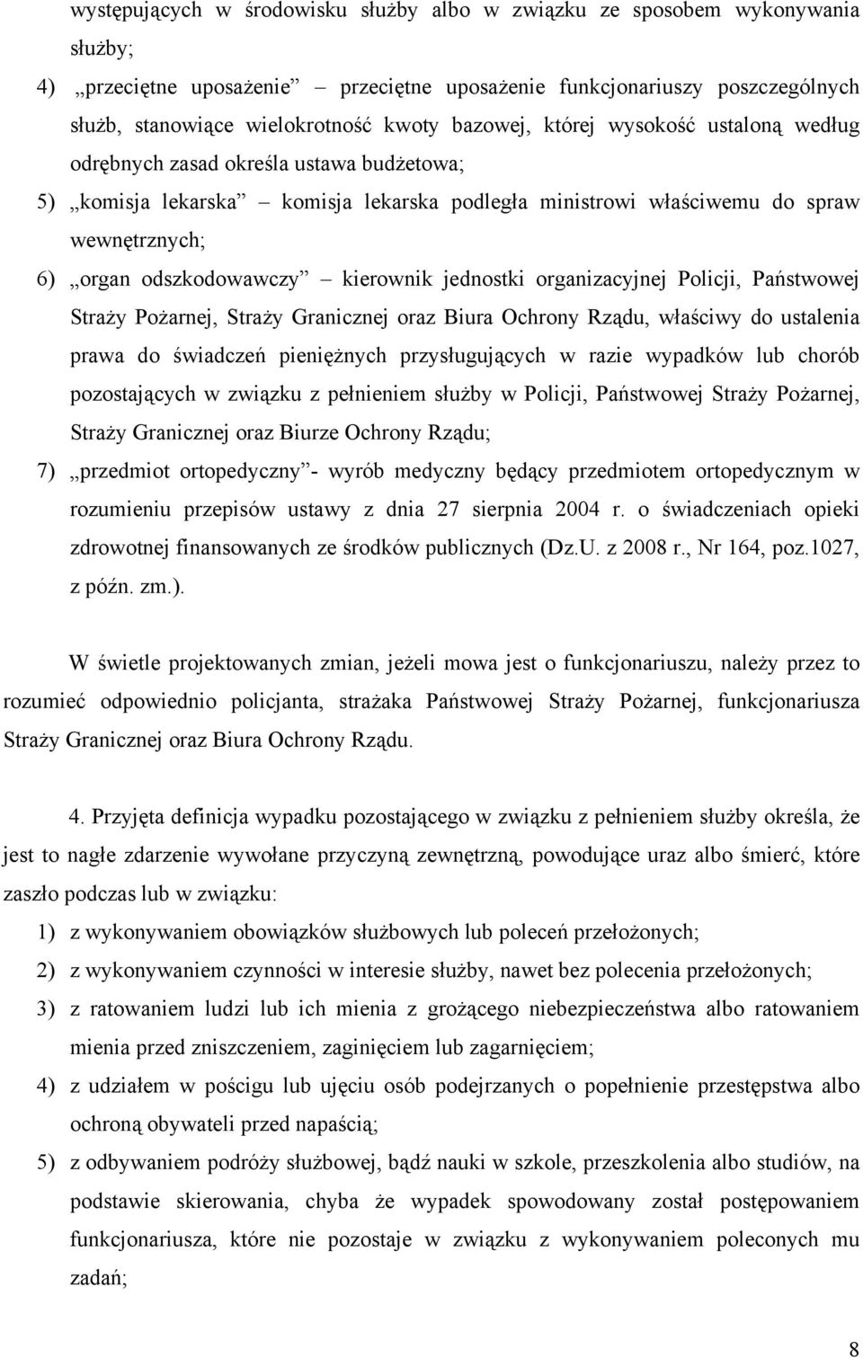 kierownik jednostki organizacyjnej Policji, Państwowej Straży Pożarnej, Straży Granicznej oraz Biura Ochrony Rządu, właściwy do ustalenia prawa do świadczeń pieniężnych przysługujących w razie