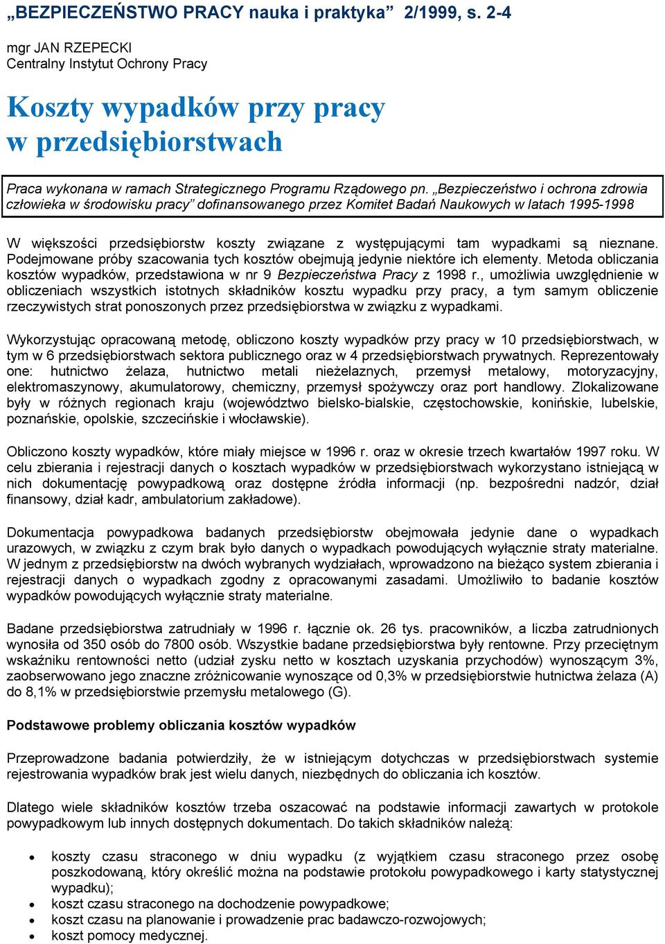 Bezpieczeństwo i ochrona zdrowia człowieka w środowisku pracy dofinansowanego przez Komitet Badań Naukowych w latach 1995-1998 W większości przedsiębiorstw koszty związane z występującymi tam