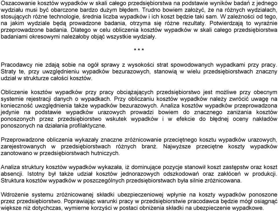 W zależności od tego, na jakim wydziale będą prowadzone badania, otrzyma się różne rezultaty. Potwierdzają to wyraźnie przeprowadzone badania.