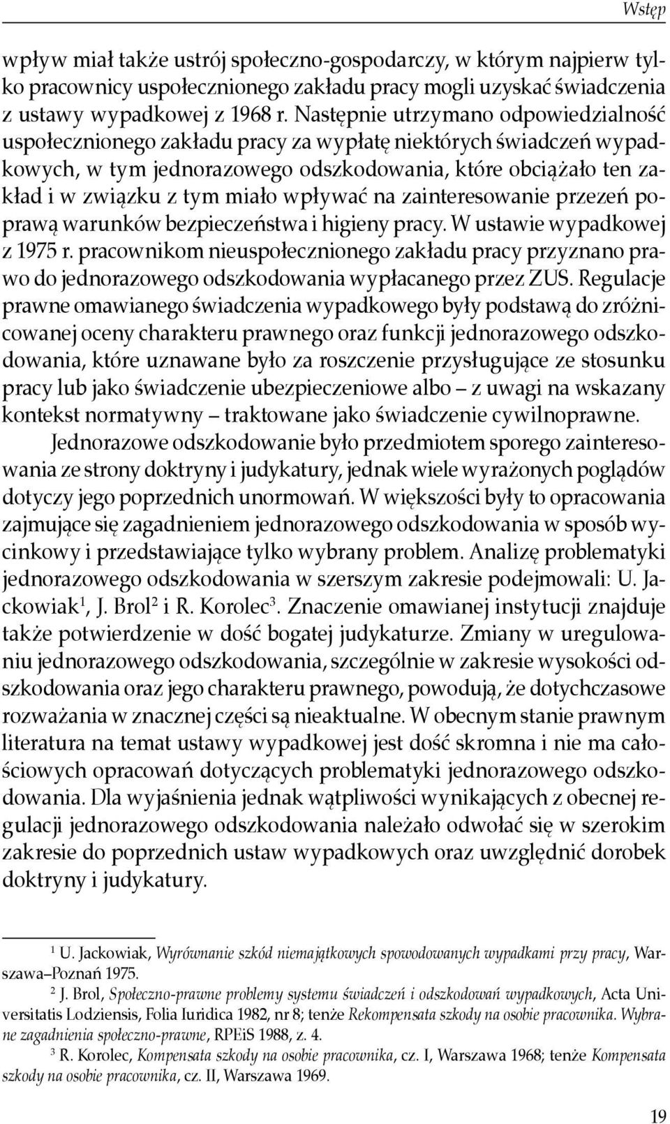 wpływać na zainteresowanie przezeń poprawą warunków bezpieczeństwa i higieny pracy. W ustawie wypadkowej z 1975 r.