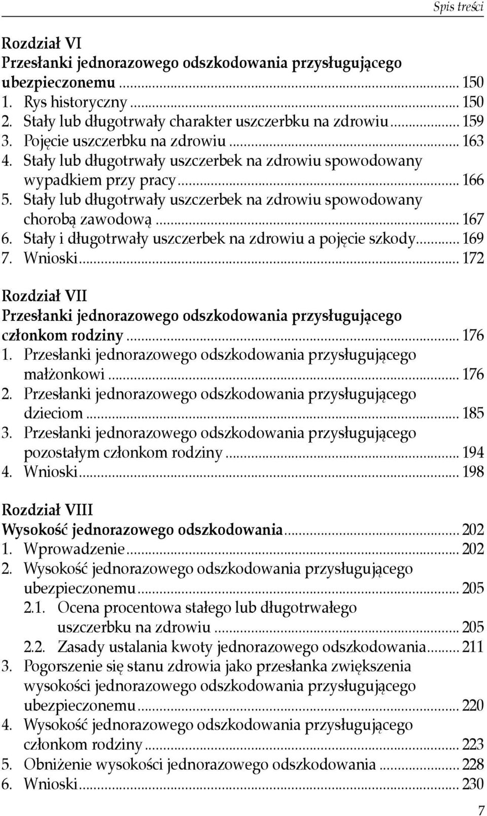 .. 167 6. Stały i długotrwały uszczerbek na zdrowiu a pojęcie szkody... 169 7. Wnioski... 172 Rozdział VII Przesłanki jednorazowego odszkodowania przysługującego członkom rodziny... 176 1.