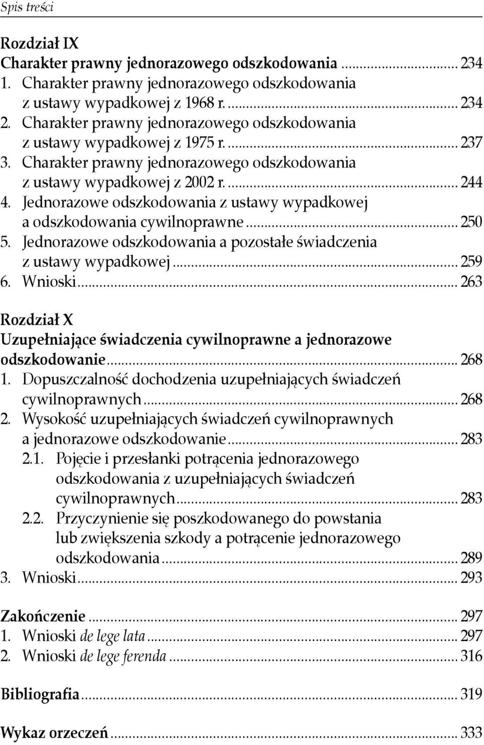 Jednorazowe odszkodowania z ustawy wypadkowej a odszkodowania cywilnoprawne... 250 5. Jednorazowe odszkodowania a pozostałe świadczenia z ustawy wypadkowej... 259 6. Wnioski.