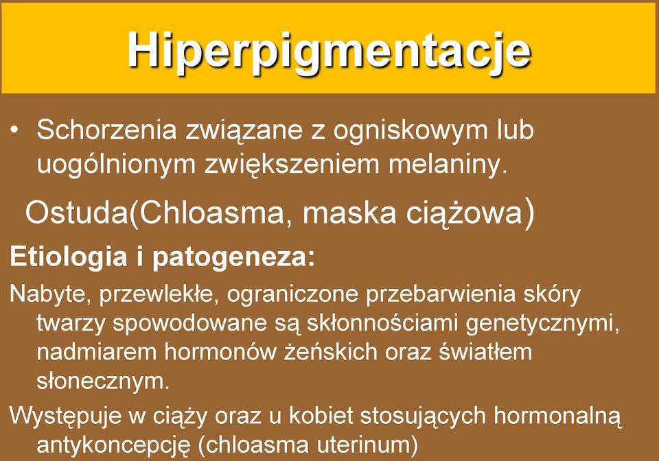 przebarwienia skóry twarzy spowodowane są skłonnościami genetycznymi, nadmiarem hormonów żeńskich